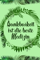 Dankbarkeit ist die beste Medizin: Dankbarkeits-Tagebuch im DIN-A5 Format mit 120 linierten Seiten f�r mehr Achtsamkeit Notiere, wof�r du an diesem Tag dankbar bist 1699022453 Book Cover