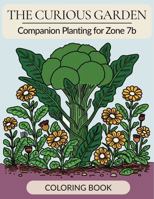 The Curious Garden: Companion Planting for Zone 7b Coloring Book (The Curious Garden: Companion Planting by Zone) B0FGWDFYTQ Book Cover