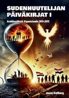 Sudenhuutelijan päiväkirjat I: Arabikeväästä Afganistaniin 2011-2013 (Finnish Edition) 952809516X Book Cover