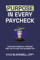 Purpose in Every Paycheck: Discover Financial Freedom and the Future You're Made For B0GF4MZDPH Book Cover