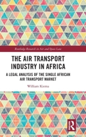 The Air Transport Industry in Africa: A Legal Analysis of the Single African Air Transport Market (Routledge Research in Air and Space Law) 1032949449 Book Cover