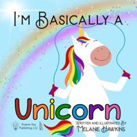 I'm Basically a Unicorn 1734165073 Book Cover