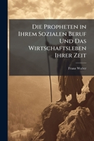 Die Propheten In Ihrem Sozialen Beruf Und Das Wirtschaftsleben Ihrer Zeitl: Ein Beitrag Zur Geschichte Der Sozialethik (1900) 114242698X Book Cover