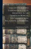 Saggio di albero genealogico e di memorie su la famiglia Borgia specialmente in relazione a Ferrara 1018589570 Book Cover