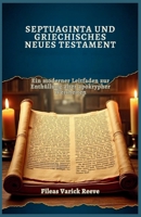 SEPTUAGINTA UND GRIECHISCHES NEUES TESTAMENT: Ein moderner Leitfaden zur Enthüllung alter apokrypher Weisheiten (German Edition) B0F9VFW371 Book Cover