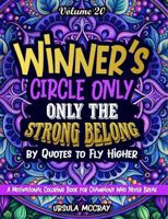 Winner's Circle Only: Only the Strong Belong — Quotes to Fly Higher | Volume 20 | 50 Affirmations for Champions Who Never Break! | A Motivational Coloring Book 1971352055 Book Cover