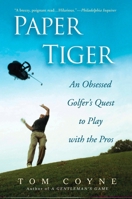 Paper Tiger: An Obsessed Golfer's Quest to Play with the Pros 1592402097 Book Cover