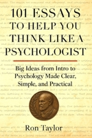 101 Essays to Help You Think Like a Psychologist: Big Ideas from Intro to Psychology Made Clear, Simple, and Practical B0FSDFZH2H Book Cover