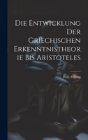 Die Entwicklung Der Griechischen Erkenntnistheorie Bis Aristoteles 1021634182 Book Cover