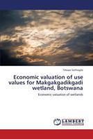 Economic Valuation of Use Values for Makgakgadikgadi Wetland, Botswana 3659324116 Book Cover