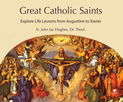 Great Catholic Saints: Explore Life Lessons from Augustine to Xavier 1666502995 Book Cover