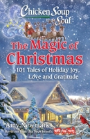 Chicken Soup for the Soul: The Magic of Christmas: 101 Tales of Holiday Joy, Love, and Gratitude 1611590957 Book Cover