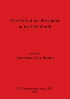 The End of the Palaeolithic in the Old World (British Archaeological Reports (BAR)) 0860543668 Book Cover