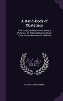 A Hand-Book of Obstetrics: With Forty-One Illustrations: Being a Portion of an Analytical Compendium of the Various Branches of Medicine 135702181X Book Cover