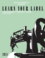 Learn Your Label: Fourth Edition, 2024 (NGO Sustainable Fashion Guide) B0DW45F89R Book Cover