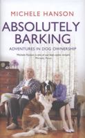 Absolutely Barking: Adventures in Dog Ownership 0857204920 Book Cover