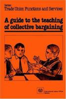 A guide to the teaching of collective bargaining 9221028674 Book Cover