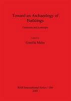 Toward an Archaeology of Buildings: Contexts and Concepts 1841715522 Book Cover