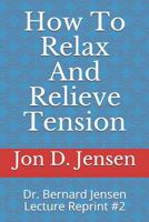 How To Relax And Relieve Tension: Dr. Bernard Jensen Lecture Reprint #2 1098896947 Book Cover