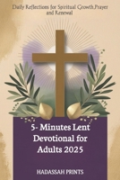 5-Minute Lent Devotional for Adults 2025: Daily Reflections for Spiritual Growth,Prayer and Renewal B0DV3JLVYN Book Cover