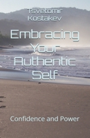 Embracing Your Authentic Self: Confidence and Power B0F29CSDRC Book Cover