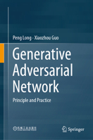 Generative Adversarial Network: Principle and Practice 9819694035 Book Cover