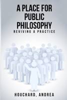 A Place For Public Philosophy: Reviving A Practice 1805240358 Book Cover