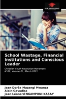 School Wastage, Financial Institutions and Conscious Leader: Christian Youth Revolution MovementN°02, Volume 01, March 2021 6203536970 Book Cover