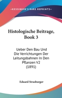 Histologische Beitrage, Book 3: Ueber Den Bau Und Die Verrichtungen Der Leitungsbahnen In Den Pflanzen V2 (1891) 1120510783 Book Cover