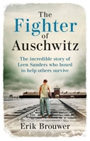 The Fighter of Auschwitz: The Incredible True Story of Leen Sanders Who Boxed to Help Others Survive 1788404300 Book Cover