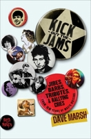Kick Out the Jams: Jibes, Barbs, Tributes, and Rallying Cries from 35 Years of Music Writing 198219717X Book Cover