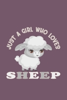Just A Girl Who Loves Sheep: Funny Gift For Sheep Lovers And Everyone Who Love Animals- Notebook, Planner Or Journal For Writing About Sheep Or ... To Write In for School, Kids & Students 1675731829 Book Cover