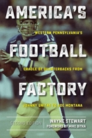 America’s Football Factory: Western Pennsylvania’s Cradle of Quarterbacks from Johnny Unitas to Joe Montana 1606353519 Book Cover