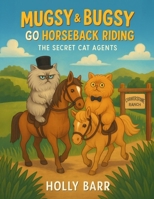 Mugsy & Bugsy Go Horseback Riding: The Secret Cat Agents (Mugsy & Bugsy The Secret Cat Agents) B0FGNM83RB Book Cover