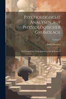 Psychologische Analysen Auf Physiologischer Grundlage: Ein Versuch Zur Neubegrndung Der Seelenlehre; Volume 2 0274286408 Book Cover