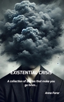 Existential Crisis: A collection of stories that make you go hmm...