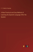 A New Practical and Easy Method of Learning the Spanish Language After the System 3385329663 Book Cover