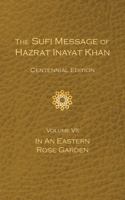 The Sufi Message of Hazrat Inayat Khan Vol. 7 Centennial Edition : In an Eastern Rose Garden (The Sufi Message of Hazrat Inayat Khan, Centennial Edition) B0FPRZQ418 Book Cover