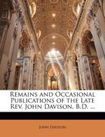 Remains and Occasional Publications of the Late Rev. John Davison 1148729291 Book Cover