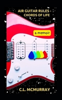 Air Guitar Rules - Chords of Life: A Memoir B0DLWZ1NFL Book Cover