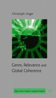 Genre, Relevance and Global Coherence: The Pragmatics of Discourse Type (Palgrave Studies in Pragmatics, Languages and Cognition) 1403985332 Book Cover