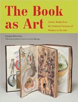 The Book as Art: Artists' Books from the National Museum of Women in the Arts 1568986092 Book Cover