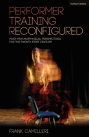 Performer Training Reconfigured: Post-psychophysical Perspectives for the Twenty-first Century 1350149225 Book Cover