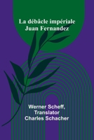 La débâcle impériale: Juan Fernandez (French Edition) 9366382614 Book Cover