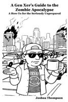 A Gen Xer's Guide to the Zombie Apocalypse: A How-To for the Seriously Unprepared B0G5TQPPS9 Book Cover