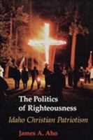 The Politics of Righteousness: Idaho Christian Patriotism 029597494X Book Cover