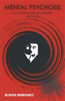 Mental Psychosis: A Compilation of Literary Writings 1553697170 Book Cover