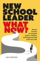 New School Leader: What Now?: Simple lessons to navigate doubt, embrace challenge and lead well every day 1915713420 Book Cover