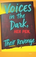 Voices in the dark: Her pen, their revenge B0DZRCGL9Q Book Cover