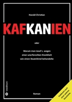 Kafkanien: Warum man Josef L. wegen einer unerforschten Krankheit wie einen Staatsfeind behandelte 3347305264 Book Cover